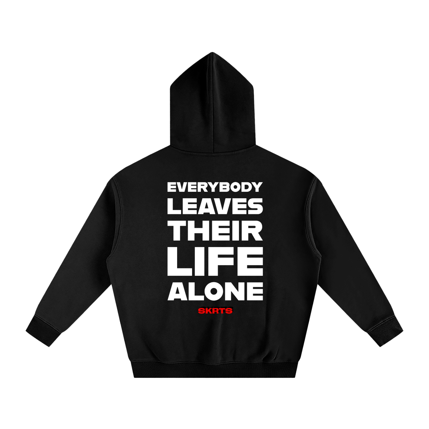 SKRTS Everybody Leaves Their Life Alone Fleeced Hoodie